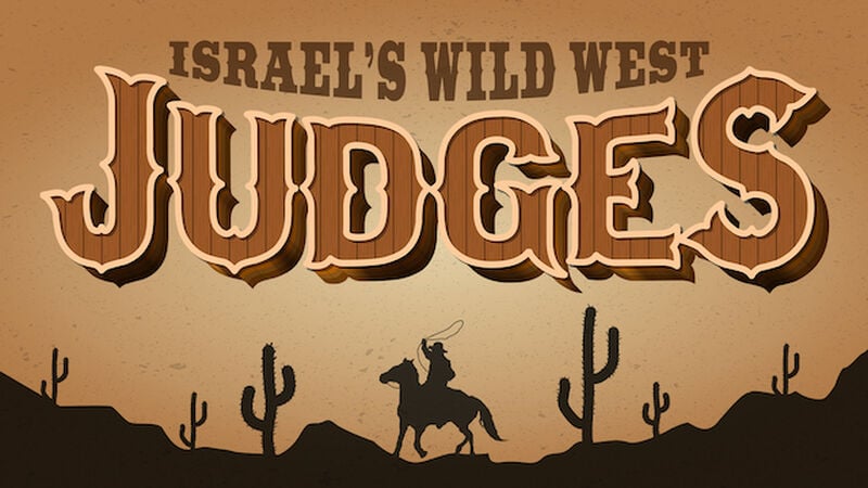 Judges: Israel's Wild West